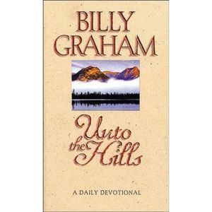 Unto the Hills: A Daily Devotional -- Billy Graham